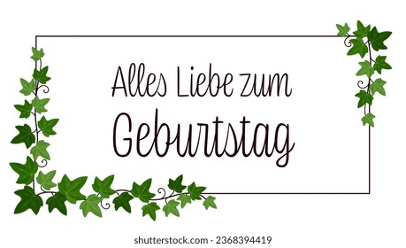 Alles Liebe zum Geburtstag  - text in German language - Happy Birthday. Greeting card with ivy on a frame.