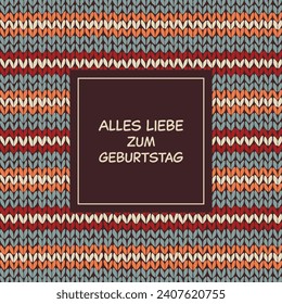 Alles Liebe zum Geburtstag - text in German language - Happy Birthday. Greeting card with a striped knitted background.