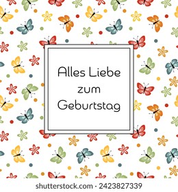 Alles Liebe zum Geburtstag - text in German language - Happy Birthday.  Square greeting card with colorful butterflies and flowers.