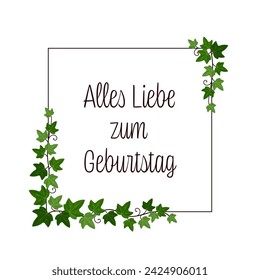 Alles Liebe zum Geburtstag - Text in deutscher Sprache - Happy Birthday. Quadratische Grußkarte mit Efeu-Reben auf einem Ruhm.