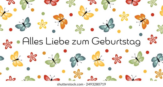 Alles Liebe zum Geburtstag - Text in deutscher Sprache - Happy Birthday.  Fröhliche Karte mit bunten Schmetterlingen, Blumen und Punkten.