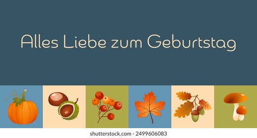 Alles Liebe zum Geburtstag - Text in deutscher Sprache - Happy Birthday. Herbstkarte mit Ahornblatt, Kürbis, Beeren, Kastanien, Eicheln und Pilzen.