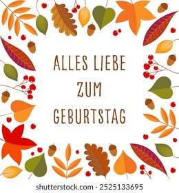 Alles Liebe zum Geburtstag - Text in deutscher Sprache - Happy Birthday. Quadratische Karte mit einem Rahmen aus bunten Herbstblättern, Eicheln und Beeren.