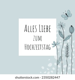 Alles Liebe zum Hochzeitstag - Text in deutscher Sprache - Frohe Hochzeitstag. Grußkarte mit liebevoll gezogenen Blumen und Schmetterling in hellblauen Tönen.