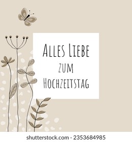 Alles Liebe zum Hochzeitstag - Text in deutscher Sprache - Frohe Hochzeitstag. Herzlichen Glückwunsch Karte mit liebevoll gezogenen Blumen und Schmetterling in Sandtönen.