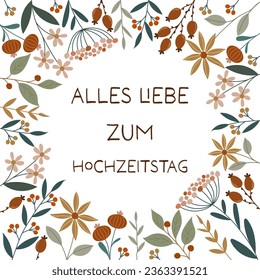 Alles Liebe zum Hochzeitstag - text in German language - Happy Wedding anniversary. Greeting card with a frame of nice flowers.