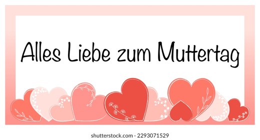 Alles Liebe zum Muttertag - Text auf Deutsch - Fröhlicher Muttertag. Muttertags Grüße mit Rahmen und Herzen in Rot- und Rosa-Tönen mit Blumendesign.