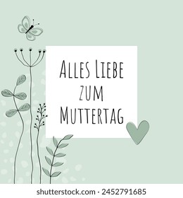 Alles Liebe zum Muttertag - Text in deutscher Sprache - Alles Gute zum Muttertag. Quadratische Grußkarte mit Blumen, Schmetterling und Herz in hellgrünen Tönen.