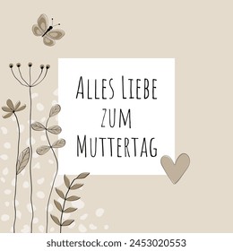 Alles Liebe zum Muttertag - Text in deutscher Sprache - Alles Gute zum Muttertag. Quadratische Grußkarte mit Blumen, Schmetterling und Herz in hellbeigen Tönen.