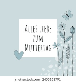 Alles Liebe zum Muttertag - Text in deutscher Sprache - Alles Gute zum Muttertag. Quadratische Grußkarte mit Blumen, Schmetterling und Herz in hellen Blautönen.