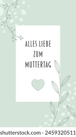 Alles Liebe zum Muttertag - Text in deutscher Sprache - Alles Gute zum Muttertag. Grußkarte mit Blumen und Herz in Pastellgrün.