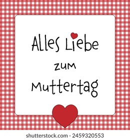 Alles Liebe zum Muttertag - Text auf Deutsch - Alles Gute zum Muttertag. Quadratische Grußkarte mit Herzen auf einem rot-weiß karierten Rahmen.