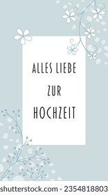 Alles Liebe zur Hochzeit - text in German language - Lots of love for the wedding. Greeting card with floral design in light blue tones.