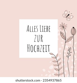 Alles Liebe zur Hochzeit - Text in deutscher Sprache - Liebe für die Hochzeit.  Grußkarte mit liebevoll gezogenen Blumen und Schmetterling in Rosentönen.