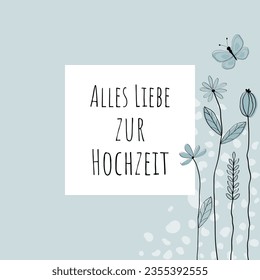 Alles Liebe zur Hochzeit - Text in deutscher Sprache - Liebe für die Hochzeit.  Grußkarte mit liebevoll gezogenen Blumen und Schmetterling in hellblau.