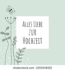 Alles Liebe zur Hochzeit - Text in deutscher Sprache - Liebe für die Hochzeit.  Grußkarte mit liebevoll gezogenen Blumen und Schmetterling in Pastellgrün. 