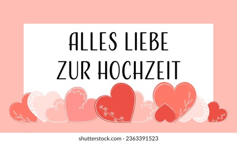 Alles Liebe zur Hochzeit - Text in deutscher Sprache - Liebe für die Hochzeit. Grußkarte mit Rahmen und Herzen in Rot und Rose.