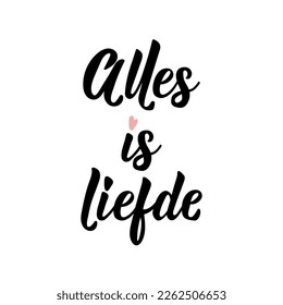 Alles is liefde. Dutch text: Everything is love. Romantic lettering. vector illustration. element for flyers, banner and posters Modern calligraphy