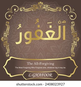 The All-Forgiving.
The Most Forgiving Who Forgives sins, whatever big it may be.