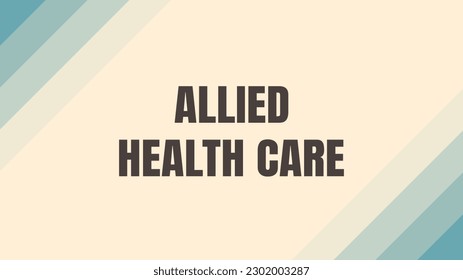 Allied Health Care: Health care professionals other than physicians and nurses.