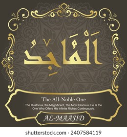The All-Noble One.
The Illustrious, the Magnificent, The Most Glorious. He Is the
One Who Offers His Infinite Riches Continuously.