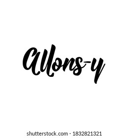 Allons-y. French lettering. Translation from French - Let's go. Element for flyers, banner and posters. Modern calligraphy. Ink illustration