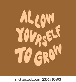 Allow yourself to grow typography slogan for t shirt printing, tee graphic design.  