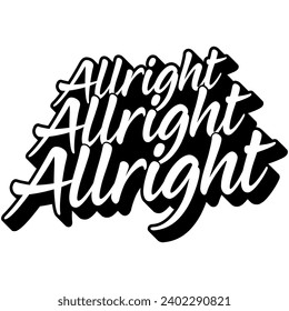 allright allright allright black vector graphic design and cut file