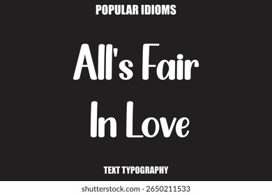 All's Fair In Love  text Calligrathy Stylist Idioms