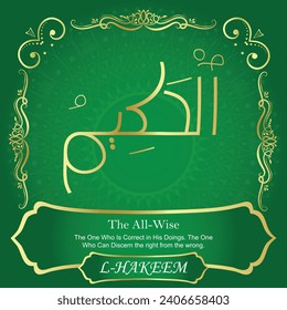 The All-Wise.
The One Who Is Correct in His Doings. The One Who Can
Discern the right from the wrong.