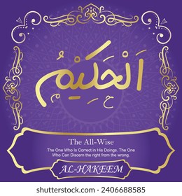 The All-Wise.
The One Who Is Correct in His Doings. The One Who Can
Discern the right from the wrong.