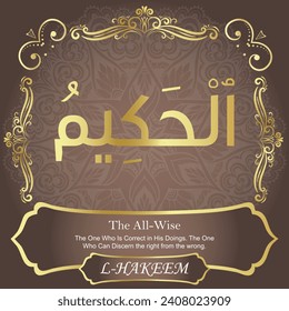 The All-Wise.
The One Who Is Correct in His Doings. The One Who Can
Discern the right from the wrong.