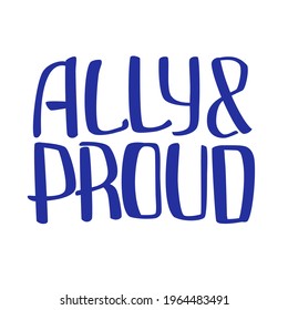 Ally and proud quote to support LGBTQ+ community. Equality and tolerance concept. T-shirt design.