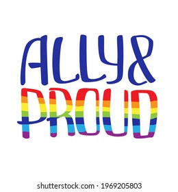 Ally And Proud Quote To Support LGBTQ+ Community. Rainbow Colors. International Day Against Homophobia Card. T-shirt Design.