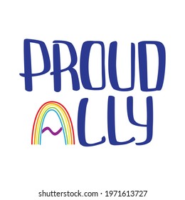 Ally and proud quote to support LGBTQ+ community with rainbow illustration. International Day Against Homophobia card. T-shirt design.