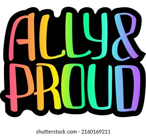 Ally and proud quote to support LGBTQ+ community. Equality and tolerance concept. Vector gradient lettering design for sticker, pin, t shirt.