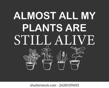 Almost all my plants are still alive gardening t shirt graphic with hand drawn plants and a humorous slogan for plant lover