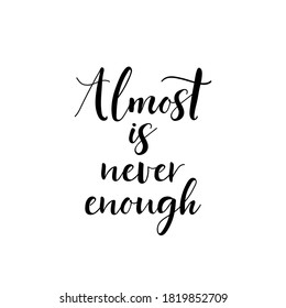 Almost is never enough. Vector illustration. Lettering. Ink illustration. t-shirt design.
