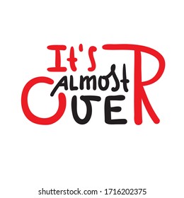 It's almost over - inspire motivational quote. Hand drawn beautiful lettering. Print for inspirational poster, t-shirt, bag, cups, card, flyer, sticker, badge. Cute funny vector writing
