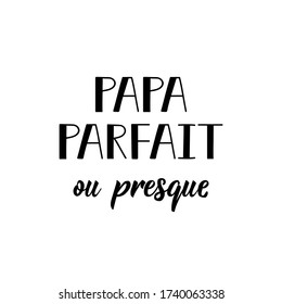 Almost perfect dad in French. Ink illustration. Modern brush calligraphy. Can be used for prints bags, t-shirts, posters, cards. Ink illustration. French lettering. Happy Father's day card