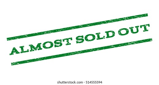 Almost Sold Out watermark stamp. Text caption between parallel lines with grunge design style. Rubber seal stamp with scratched texture. Vector green color ink imprint on a white background.