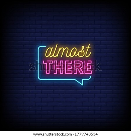 Almost There Neon Signs Style Text Vector