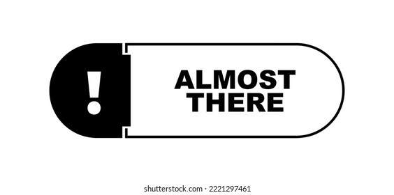 Almost There Sign On White Background	