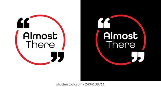 Almost there sign on white background	