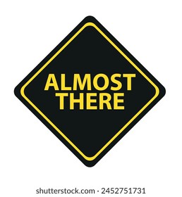 Almost there sign on white background