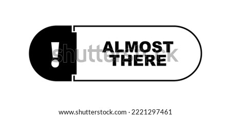 Almost there sign on white background	