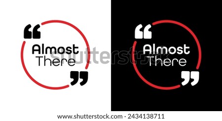 Almost there sign on white background	