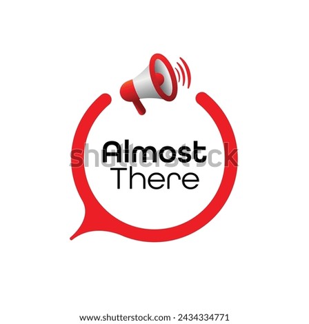 Almost there sign on white background	