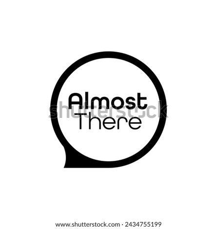 Almost there sign on white background	