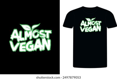 Almost Vegan T-shirt Design Template, Celebrate World Vegan Day shirt design, Almost Vegan concept typographic  shirt design.